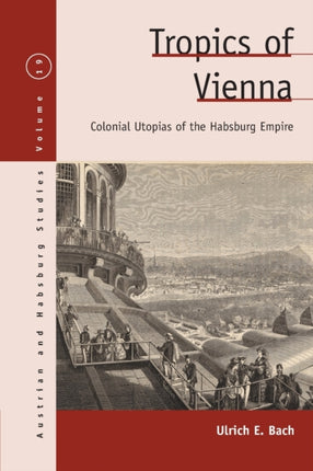 Tropics of Vienna: Colonial Utopias of the