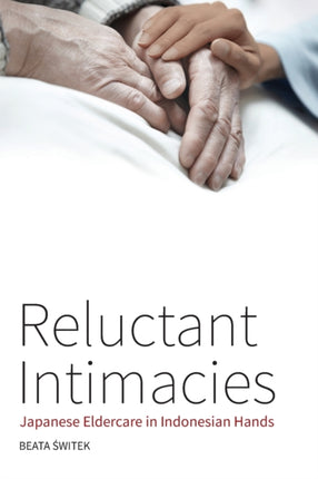 Reluctant Intimacies: Japanese Eldercare in