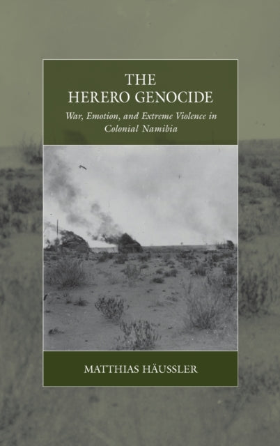 The Herero Genocide: War, Emotion, and Extreme