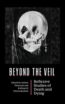 Beyond the Veil: Reflexive Studies of Death and