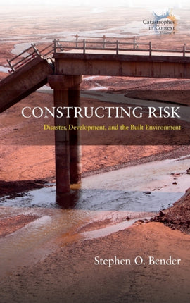 Constructing Risk: Disaster, Development, and the