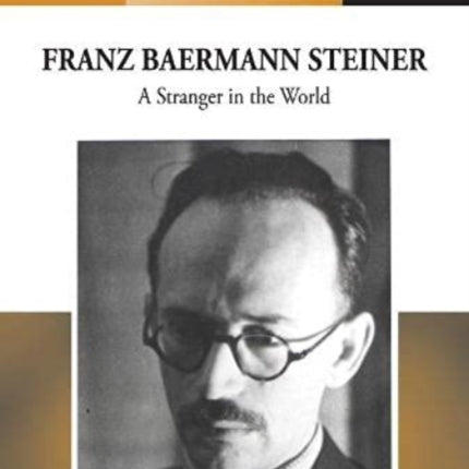 Franz Baermann Steiner: A Stranger in the World