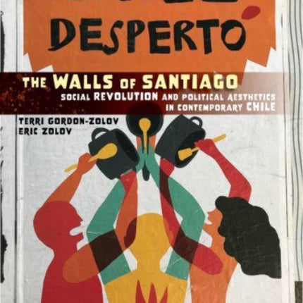 The Walls of Santiago: Social Revolution and Political Aesthetics in Contemporary Chile