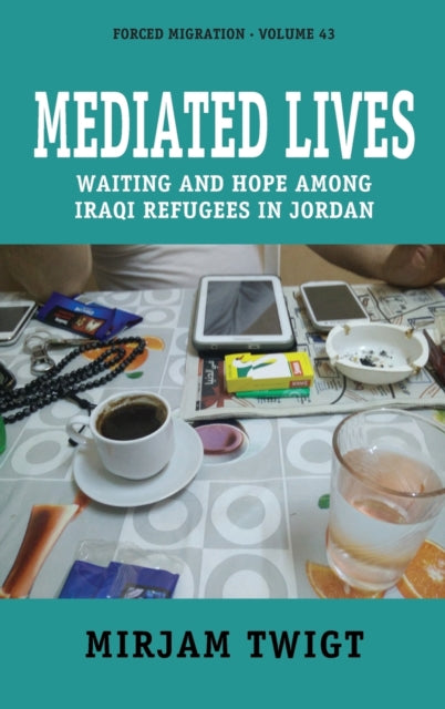 Mediated Lives: Waiting and Hope among Iraqi