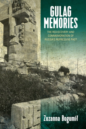 Gulag Memories: The Rediscovery and Commemoration
