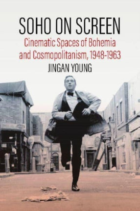 Soho on Screen: Cinematic Spaces of Bohemia and