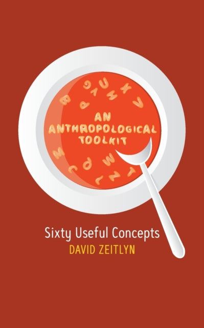 An Anthropological Toolkit: Sixty Useful Concepts