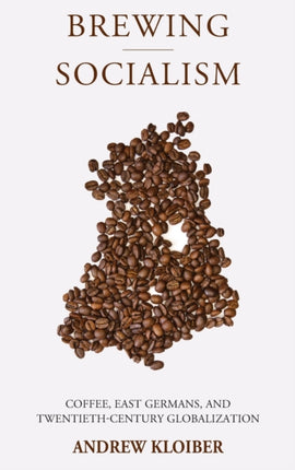 Brewing Socialism: Coffee, East Germans, and