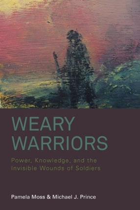 Weary Warriors: Power, Knowledge, and the