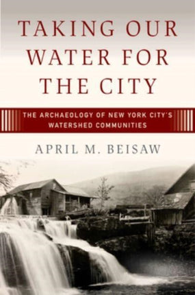 Taking Our Water for the City: The Archaeology of