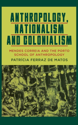 Anthropology, Nationalism and Colonialism: Mendes