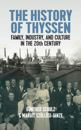 The History of Thyssen: Family, Industry and