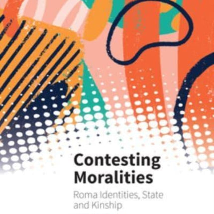 Contesting Moralities: Roma Identities, State and