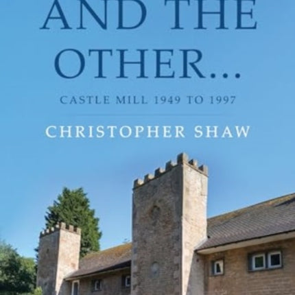 One Cuts and the Other… Castle Mill 1949 to 1997