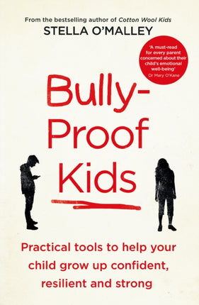 Bully-Proof Kids: Practical Tools to Help Your Child to Grow Up Confident, Resilient and Strong