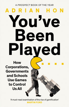 You'Ve Been Played: How Corporations, Governments and Schools Use Games to Control Us All