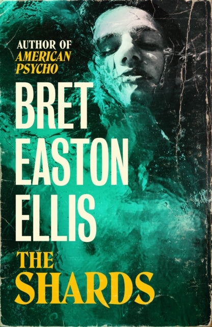 The Shards: Bret Easton Ellis. The Sunday Times Bestselling New Novel from the Author of AMERICAN PSYCHO