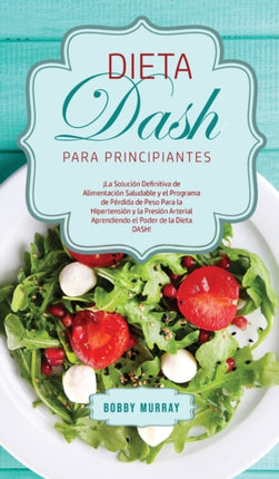 Dieta DASH Para Principiantes: ¡La Solución