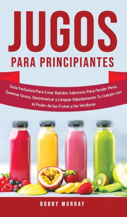 Jugos Para Principiantes: Guía Exclusiva para