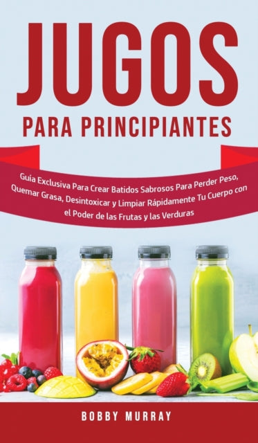Jugos Para Principiantes: Guía Exclusiva para