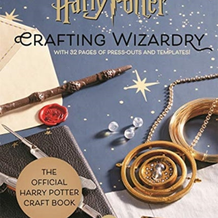 Harry Potter: Crafting Wizardry: The official Harry Potter Craft Book, with 32 pages of press-outs and templates!