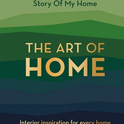 Story Of My Home: The Art of Home: Interior inspiration for every home