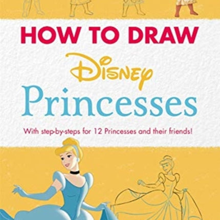 Disney: How to Draw Princesses: With step-by-steps for 12 Princesses and their friends!