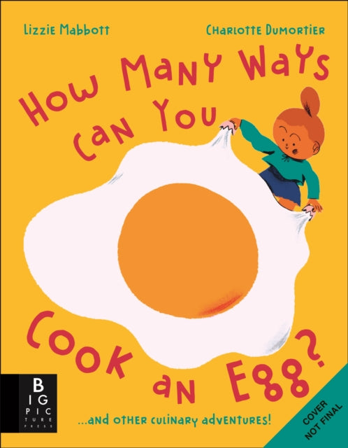 How Many Ways Can You Cook An Egg?: …and Other Things to Try for Big and Little Eaters