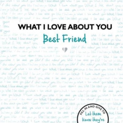 What I Love About You: Best Friend: The perfect gift for friends you miss