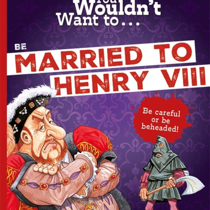 You Wouldn't Want To Be Married To Henry VIII!