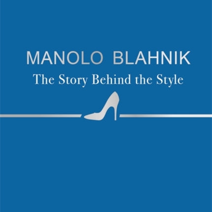 Manolo Blahnik The Story Behind the Style