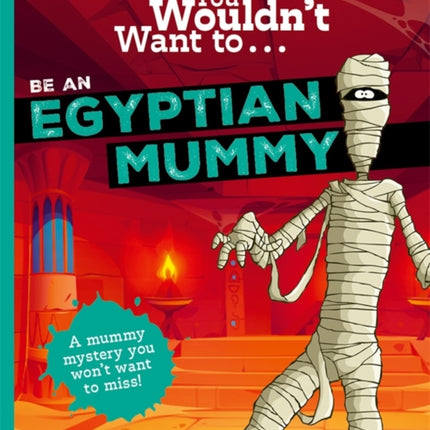 You Wouldnt Want To Be An Egyptian Mummy