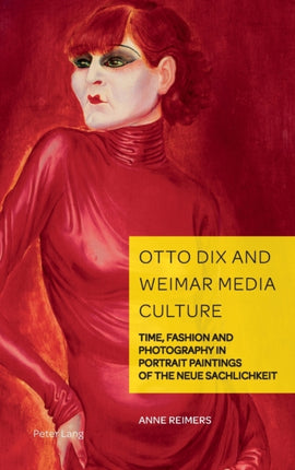 Otto Dix and Weimar Media Culture: Time, Fashion
