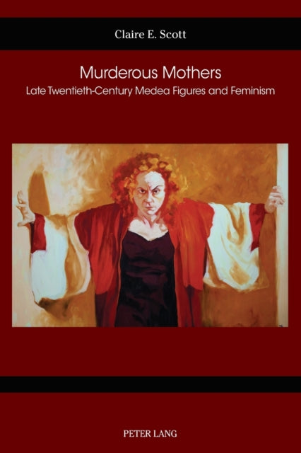 Murderous Mothers: Late Twentieth-Century Medea
