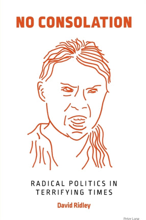 No Consolation: Radical Politics in Terrifying