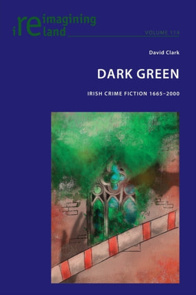 Dark Green: Irish Crime Fiction 1665-2000