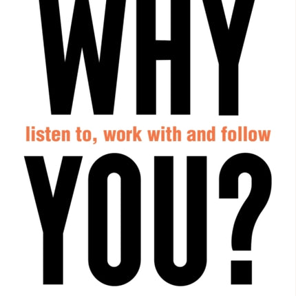 WHY listen to, work with and follow YOU?: The 3 Qualities of True Leaders