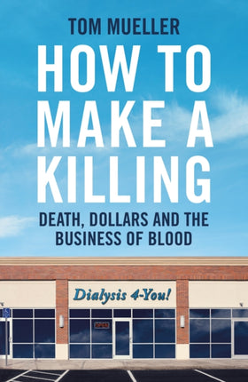 How to Make a Killing: Death, Dollars and the Business of Blood