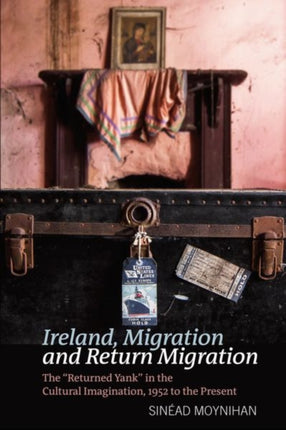 Ireland, Migration and Return Migration: The “Returned Yank” in the Cultural Imagination, 1952 to present