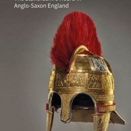 Warrior Treasure: The Staffordshire Hoard in Anglo-Saxon England