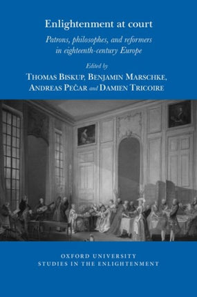 Enlightenment at court: Patrons, philosophes, and reformers in eighteenth-century Europe