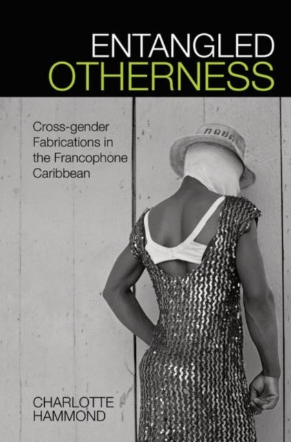 Entangled Otherness: Cross-gender Fabrications in the Francophone Caribbean