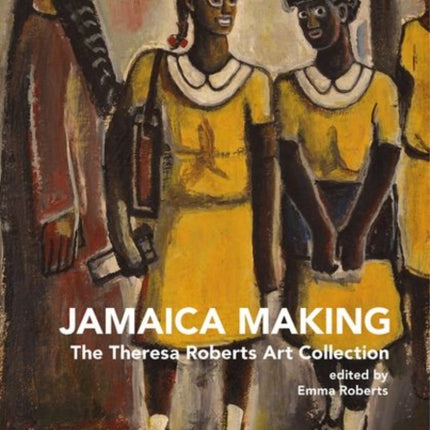 Jamaica Making: The Theresa Roberts Art Collection