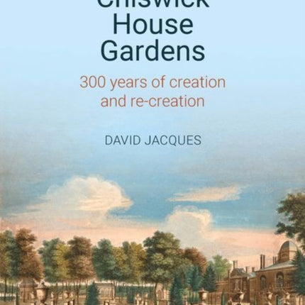 Chiswick House Gardens: 300 years of creation and re-creation