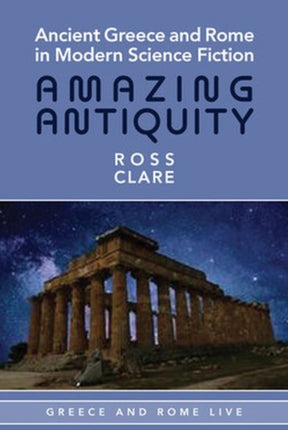 Ancient Greece and Rome in Modern Science Fiction: Amazing Antiquity