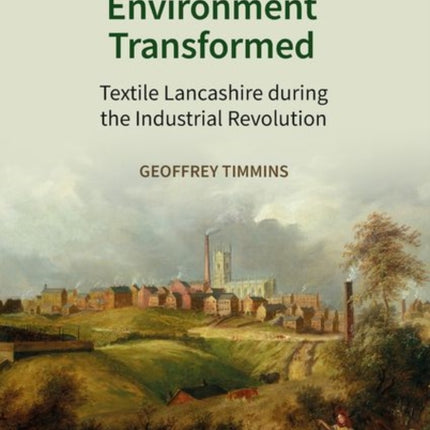 The Built Environment Transformed: Textile Lancashire during the Industrial Revolution