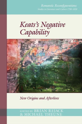 Keats’s Negative Capability: New Origins and Afterlives