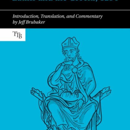 The Disputatio of the Latins and the Greeks, 1234: Introduction, Translation, and Commentary