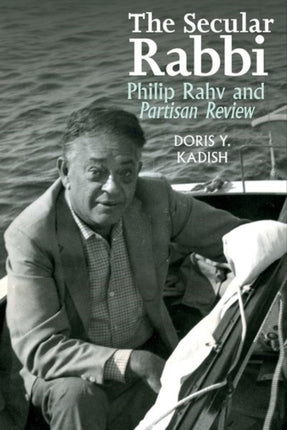 The Secular Rabbi: Philip Rahv and Partisan