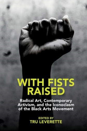 With Fists Raised: Radical Art, Contemporary